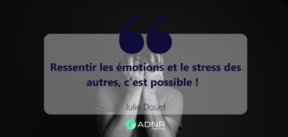 Ressentir les émotions et le stress des autres, c’est possible – Julie Douet