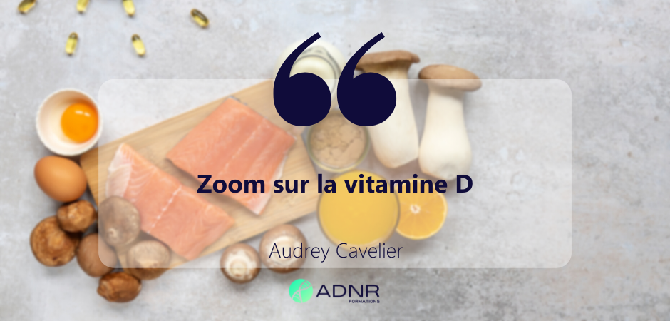 Zoom sur la vitamine D – Audrey Cavelier